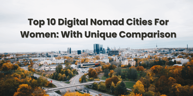 Top 10 Digital Nomad Cities For Women: With Unique Comparison